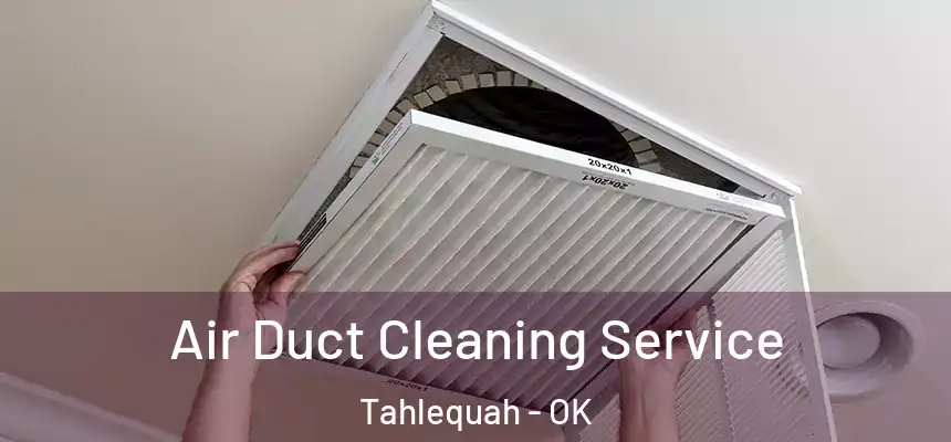  Air Duct Cleaning Service Tahlequah - OK