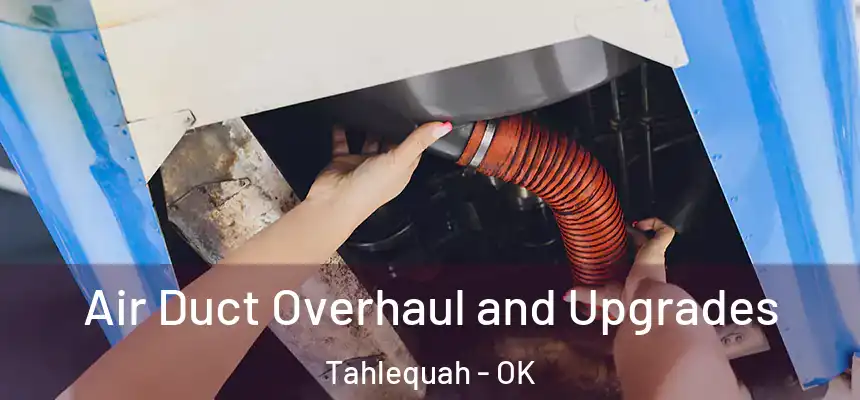  Air Duct Overhaul and Upgrades Tahlequah - OK
