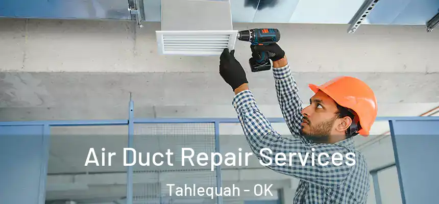  Air Duct Repair Services Tahlequah - OK