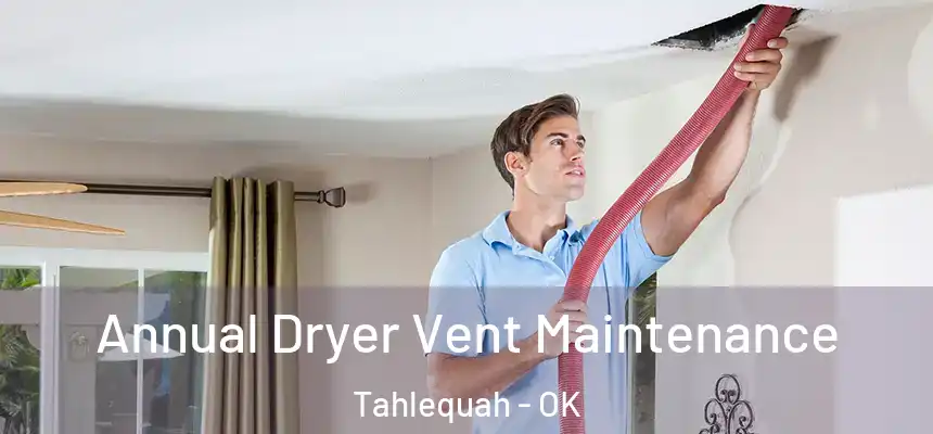  Annual Dryer Vent Maintenance Tahlequah - OK