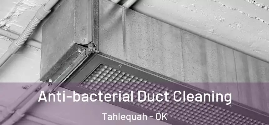  Anti-bacterial Duct Cleaning Tahlequah - OK