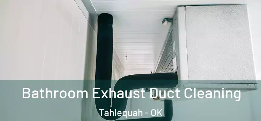  Bathroom Exhaust Duct Cleaning Tahlequah - OK