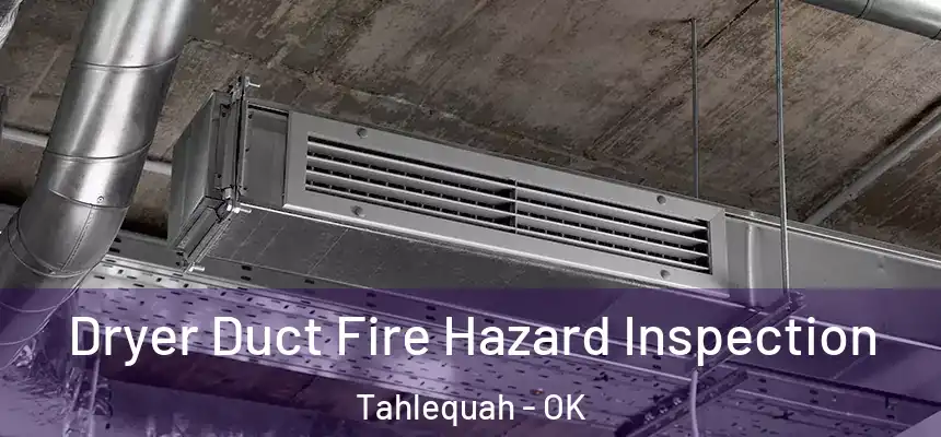  Dryer Duct Fire Hazard Inspection Tahlequah - OK