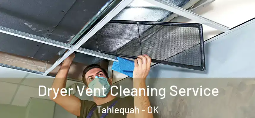  Dryer Vent Cleaning Service Tahlequah - OK