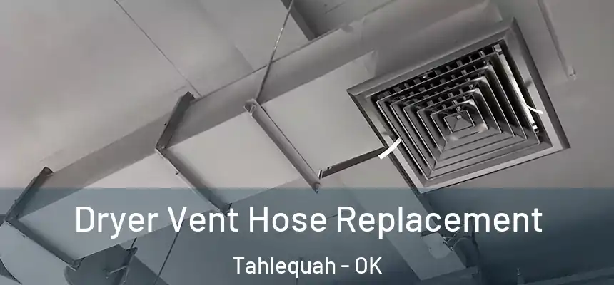  Dryer Vent Hose Replacement Tahlequah - OK