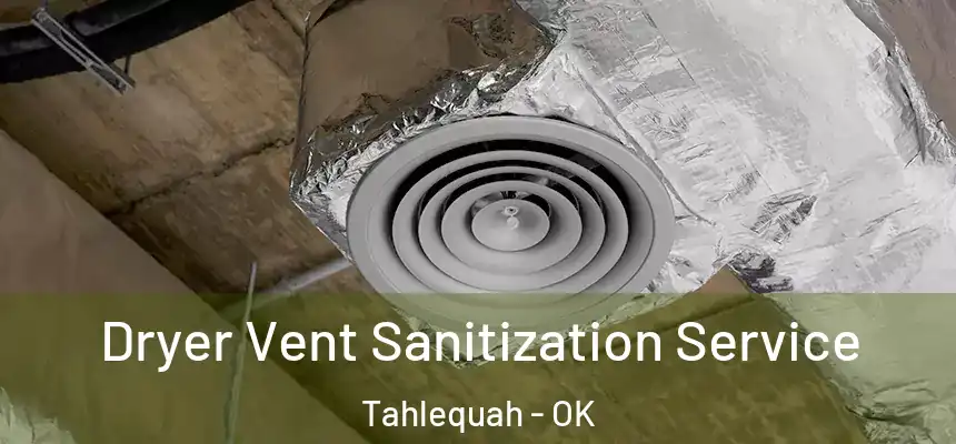  Dryer Vent Sanitization Service Tahlequah - OK