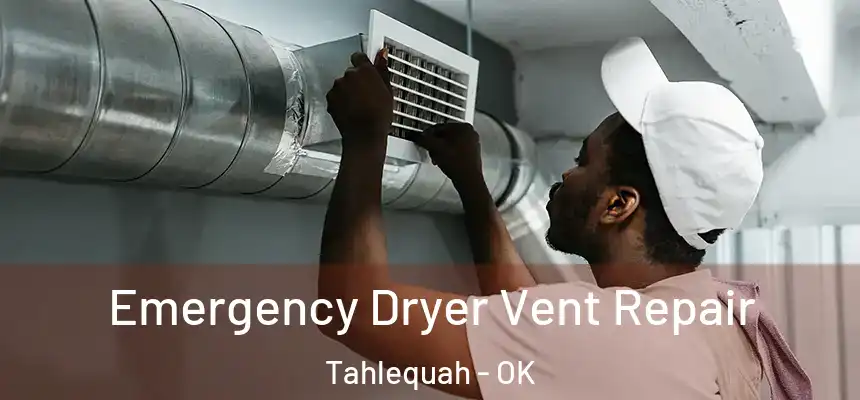  Emergency Dryer Vent Repair Tahlequah - OK