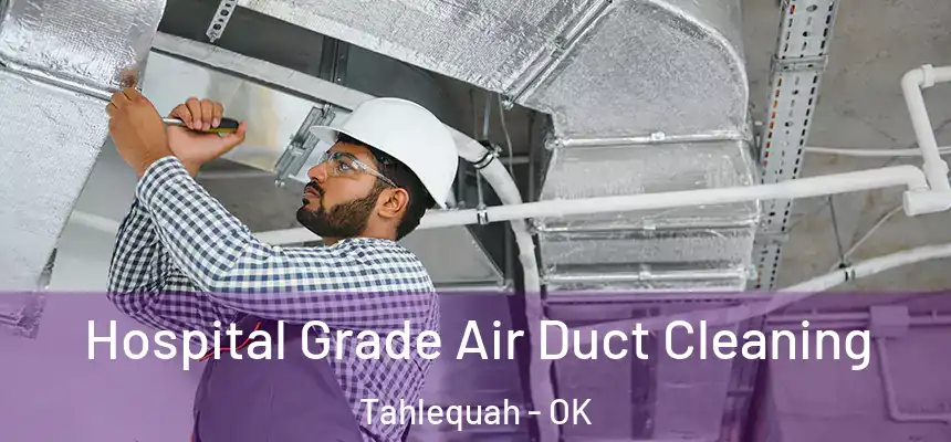  Hospital Grade Air Duct Cleaning Tahlequah - OK
