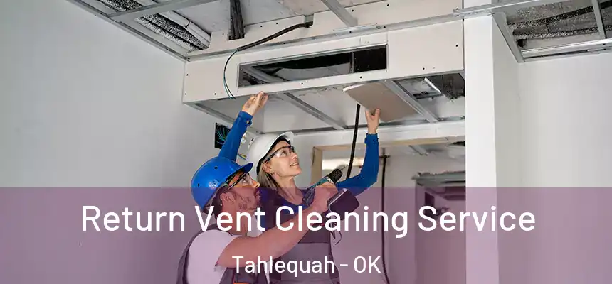  Return Vent Cleaning Service Tahlequah - OK