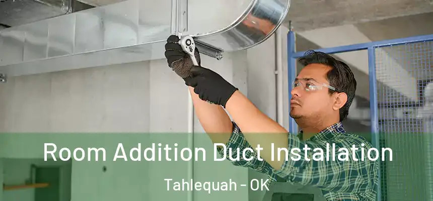  Room Addition Duct Installation Tahlequah - OK