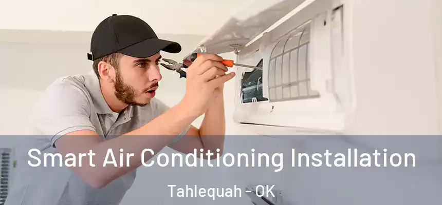  Smart Air Conditioning Installation Tahlequah - OK