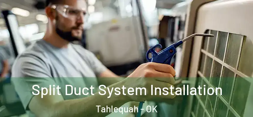 Split Duct System Installation Tahlequah - OK