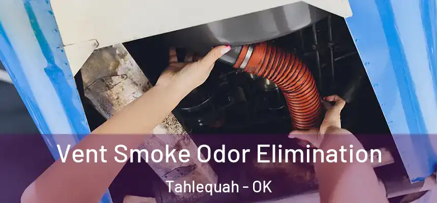  Vent Smoke Odor Elimination Tahlequah - OK
