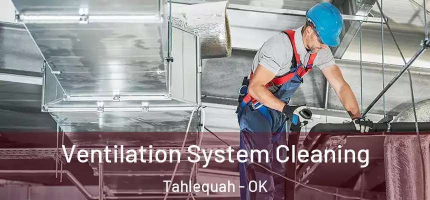  Ventilation System Cleaning Tahlequah - OK
