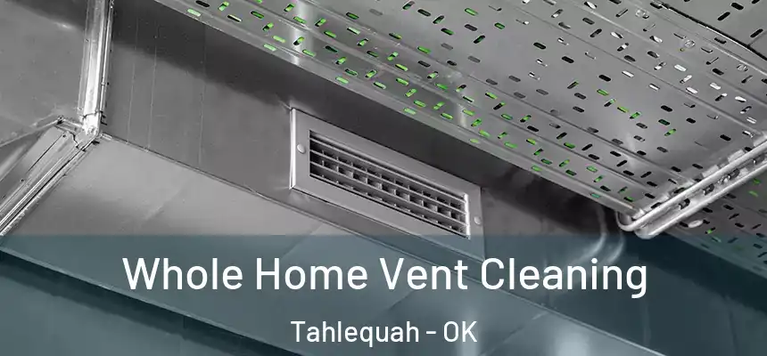  Whole Home Vent Cleaning Tahlequah - OK
