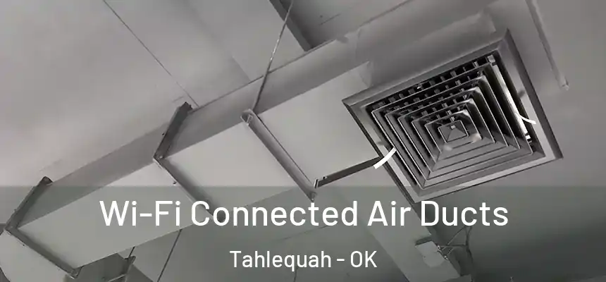  Wi-Fi Connected Air Ducts Tahlequah - OK